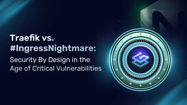 Traefik vs. #IngressNightmare: Security By Design in the Age of Critical Vulnerabilities